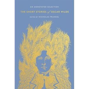 The Short Stories of Oscar Wilde: An Annotated Selection -- Oscar Wilde